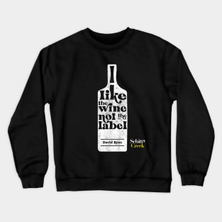 I Like The Wine Not The Label - David Rose - Schitt's Creek Crewneck Sweatshirt